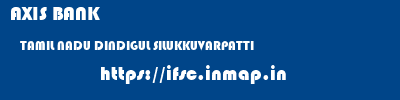 AXIS BANK  TAMIL NADU DINDIGUL SILUKKUVARPATTI   ifsc code